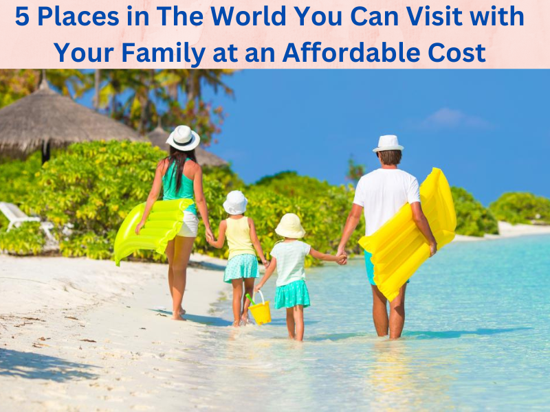 5 Best Places to Visit for Affordable Family Vacation Outside India Under 80K